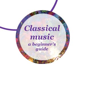 Classical music a beginner’s guide  